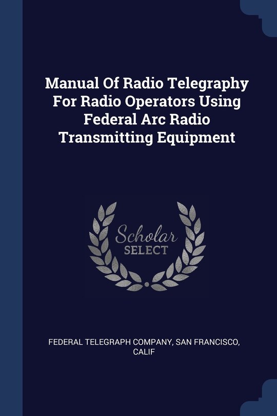 Front cover_Manual Of Radio Telegraphy For Radio Operators Using Federal Arc Radio Transmitting Equipment