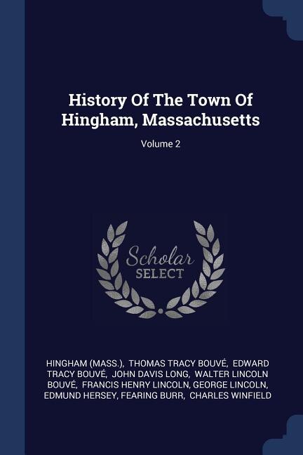 History Of The Town Of Hingham, Massachusetts; Volume 2