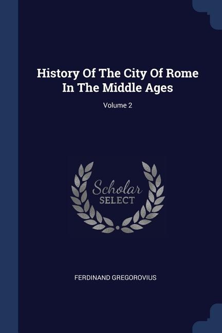 History Of The City Of Rome In The Middle Ages; Volume 2