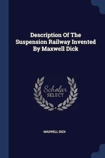 Front cover_Description Of The Suspension Railway Invented By Maxwell Dick