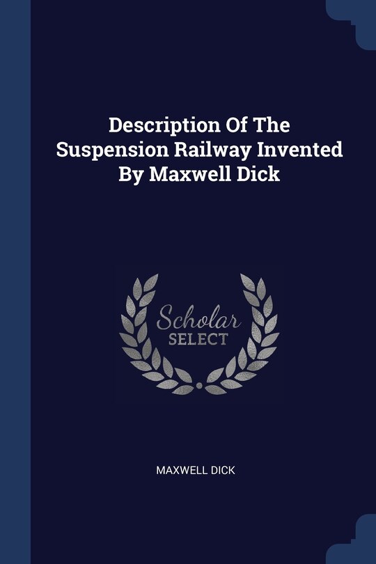 Front cover_Description Of The Suspension Railway Invented By Maxwell Dick