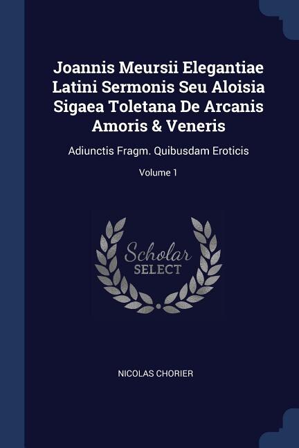 Front cover_Joannis Meursii Elegantiae Latini Sermonis Seu Aloisia Sigaea Toletana De Arcanis Amoris & Veneris