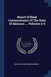 Couverture_Report Of Bank Commissioners Of The State Of Missouri ..., Volumes 2-4