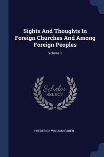 Couverture_Sights And Thoughts In Foreign Churches And Among Foreign Peoples; Volume 1