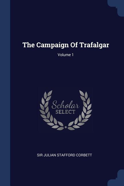 Front cover_The Campaign Of Trafalgar; Volume 1