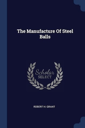 The Manufacture Of Steel Balls