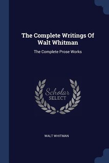 Couverture_The Complete Writings Of Walt Whitman