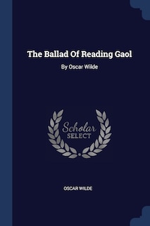 The Ballad Of Reading Gaol: By Oscar Wilde