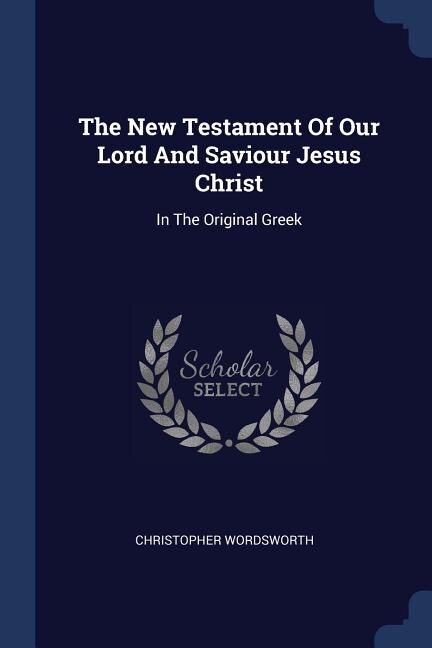 The New Testament Of Our Lord And Saviour Jesus Christ: In The Original Greek