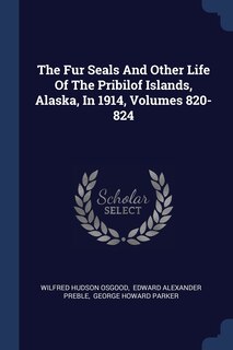 Front cover_The Fur Seals And Other Life Of The Pribilof Islands, Alaska, In 1914, Volumes 820-824