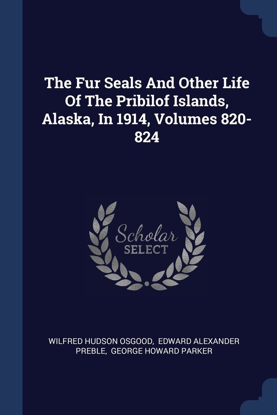 Front cover_The Fur Seals And Other Life Of The Pribilof Islands, Alaska, In 1914, Volumes 820-824