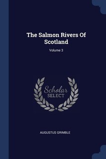Front cover_The Salmon Rivers Of Scotland; Volume 3