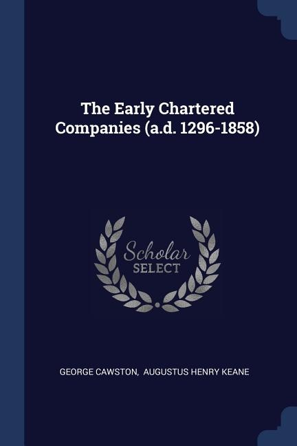 The Early Chartered Companies (a.d. 1296-1858)