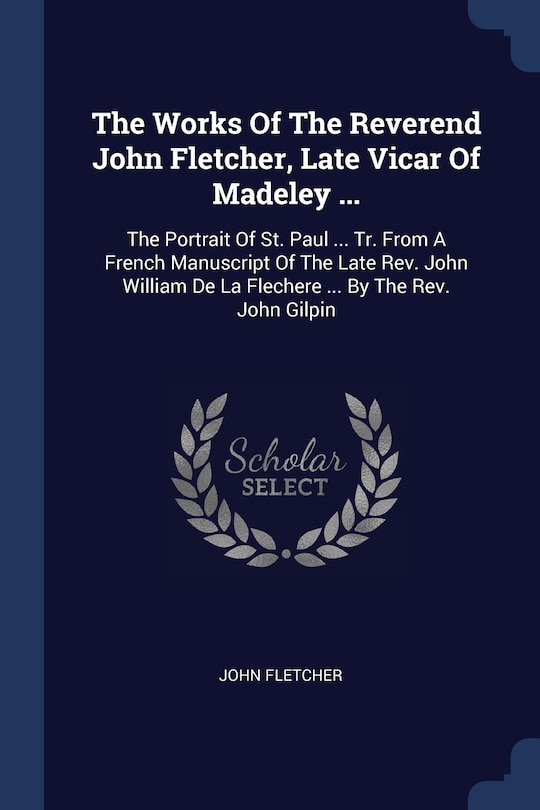 Couverture_The Works Of The Reverend John Fletcher, Late Vicar Of Madeley ...