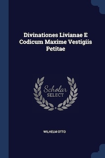 Divinationes Livianae E Codicum Maxime Vestigiis Petitae