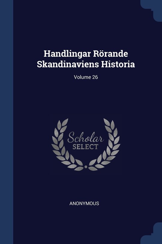 Handlingar Rörande Skandinaviens Historia; Volume 26