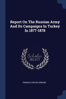 Front cover_Report On The Russian Army And Its Campaigns In Turkey In 1877-1878
