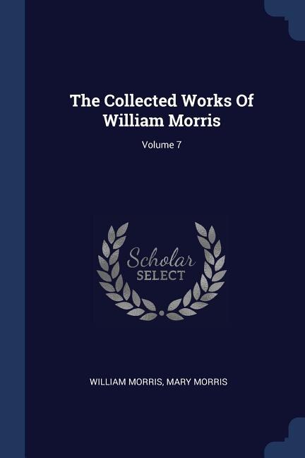 Front cover_The Collected Works Of William Morris; Volume 7
