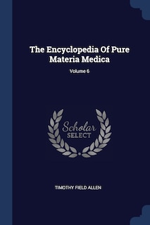 Couverture_The Encyclopedia Of Pure Materia Medica; Volume 6