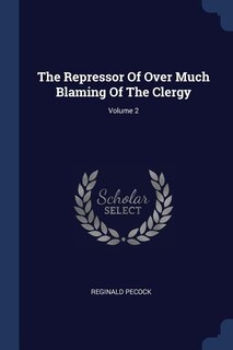 Front cover_The Repressor Of Over Much Blaming Of The Clergy; Volume 2