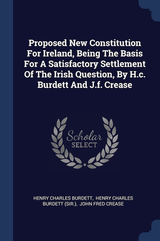 Couverture_Proposed New Constitution For Ireland, Being The Basis For A Satisfactory Settlement Of The Irish Question, By H.c. Burdett And J.f. Crease