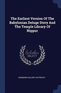 Couverture_The Earliest Version Of The Babylonian Deluge Story And The Temple Library Of Nippur