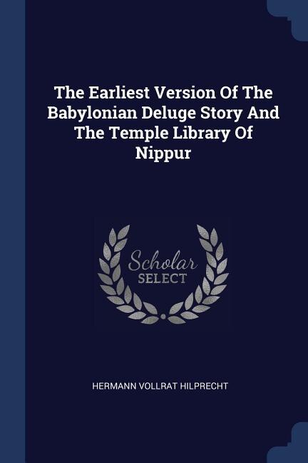 Couverture_The Earliest Version Of The Babylonian Deluge Story And The Temple Library Of Nippur