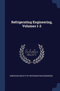 Front cover_Refrigerating Engineering, Volumes 1-2
