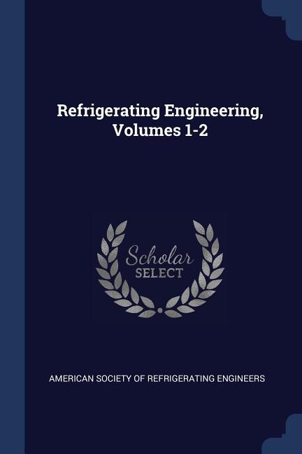 Front cover_Refrigerating Engineering, Volumes 1-2