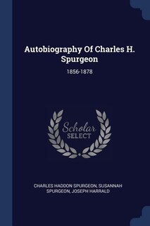Autobiography Of Charles H. Spurgeon: 1856-1878