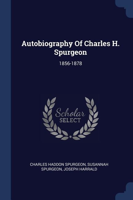 Autobiography Of Charles H. Spurgeon: 1856-1878