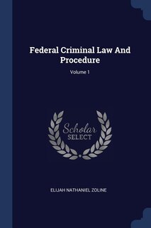 Couverture_Federal Criminal Law And Procedure; Volume 1