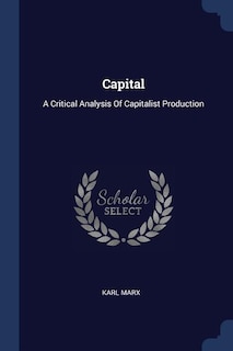 Capital: A Critical Analysis Of Capitalist Production