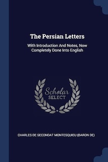 The Persian Letters: With Introduction And Notes, Now Completely Done Into English