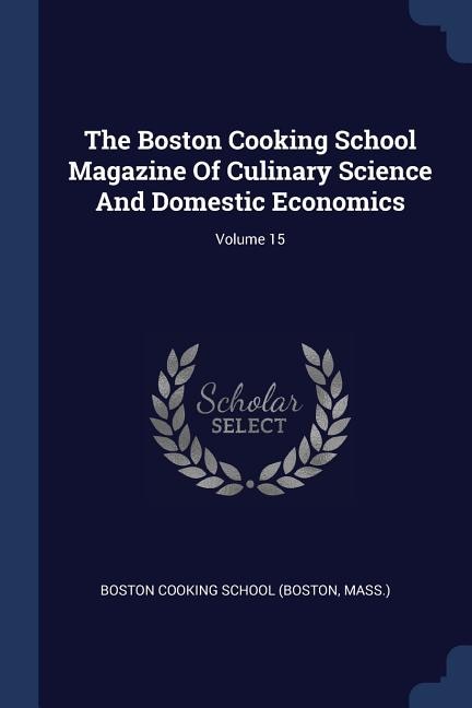 Front cover_The Boston Cooking School Magazine Of Culinary Science And Domestic Economics; Volume 15