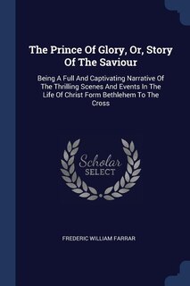 Front cover_The Prince Of Glory, Or, Story Of The Saviour