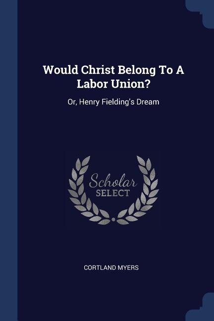 Front cover_Would Christ Belong To A Labor Union?