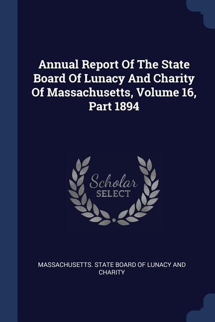 Front cover_Annual Report Of The State Board Of Lunacy And Charity Of Massachusetts, Volume 16, Part 1894