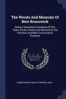 Front cover_The Woods And Minerals Of New Brunswick