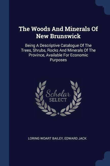 Front cover_The Woods And Minerals Of New Brunswick