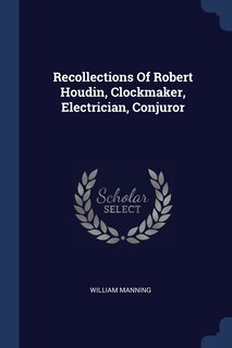 Front cover_Recollections Of Robert Houdin, Clockmaker, Electrician, Conjuror