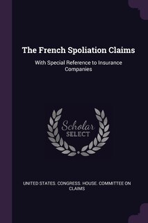 The French Spoliation Claims: With Special Reference to Insurance Companies