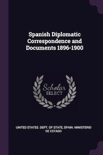 Spanish Diplomatic Correspondence and Documents 1896-1900