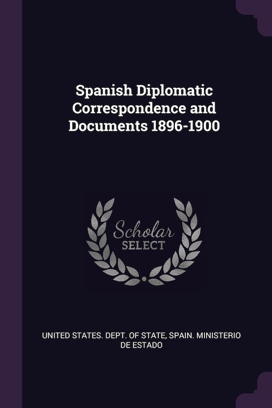 Spanish Diplomatic Correspondence and Documents 1896-1900