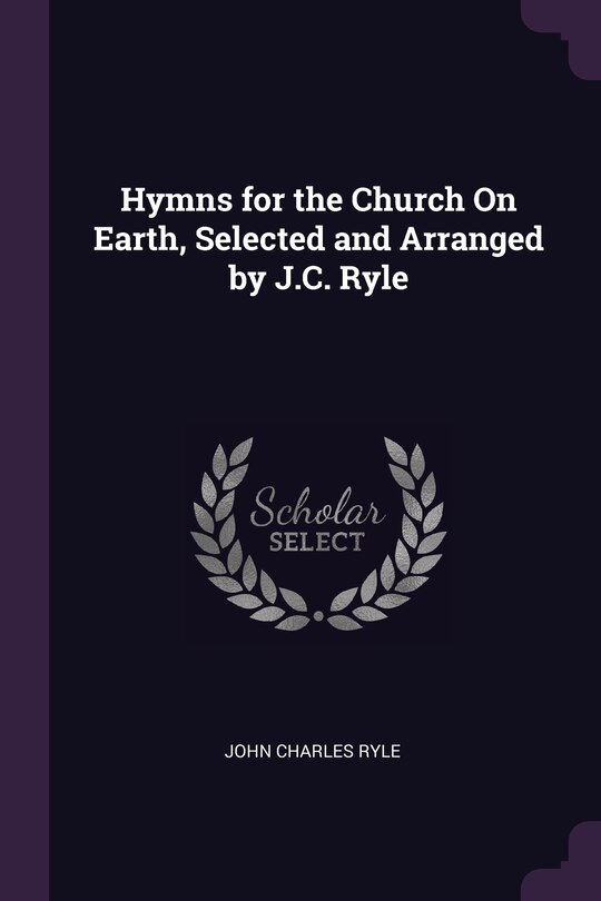 Front cover_Hymns for the Church On Earth, Selected and Arranged by J.C. Ryle