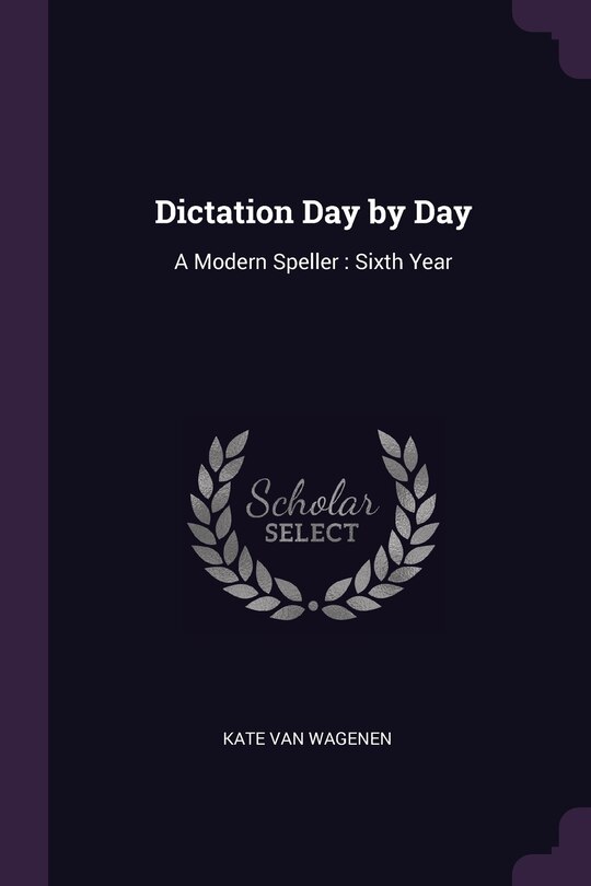 Dictation Day by Day: A Modern Speller: Sixth Year