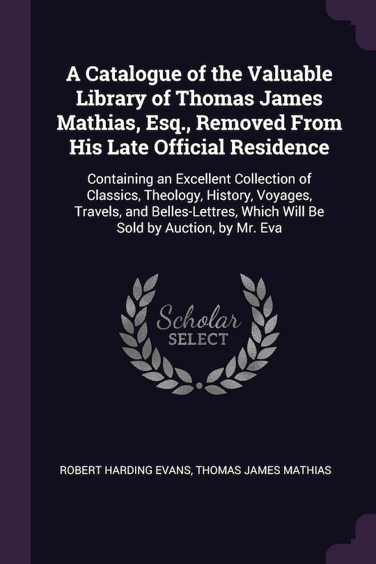 Front cover_A Catalogue of the Valuable Library of Thomas James Mathias, Esq., Removed From His Late Official Residence