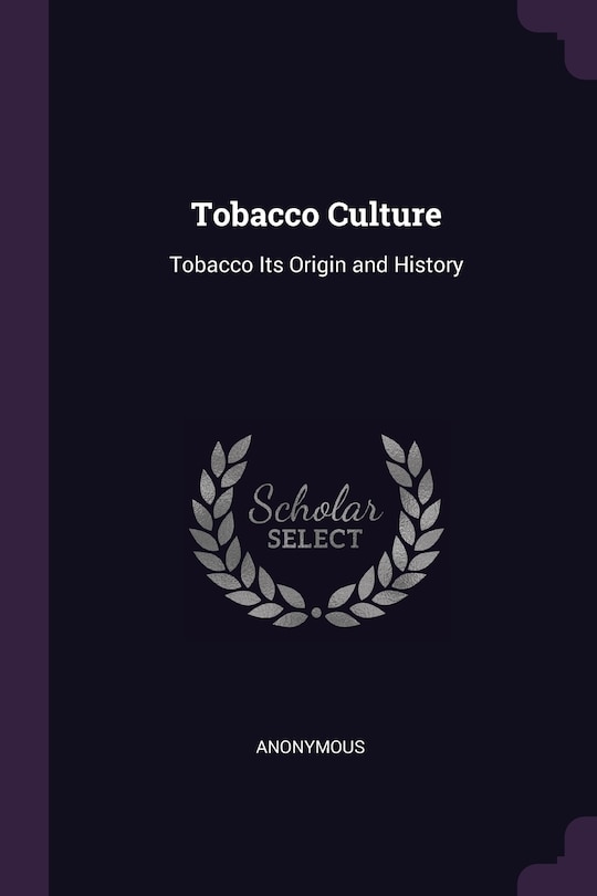 Tobacco Culture: Tobacco Its Origin and History