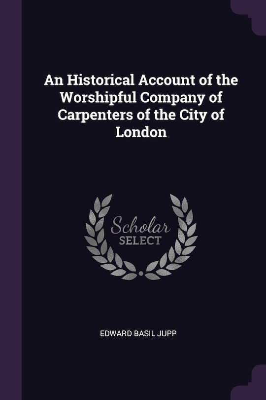 Front cover_An Historical Account of the Worshipful Company of Carpenters of the City of London