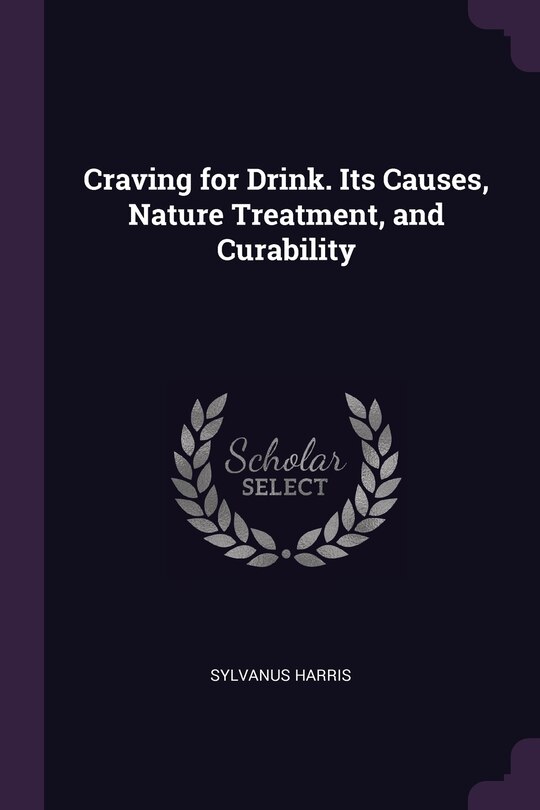 Craving for Drink. Its Causes, Nature Treatment, and Curability